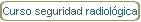 Curso seguridad radiolgica
